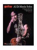 Al Di Meola Solos: An Exploration of His Music, Including Transcribed Solos and Lessons